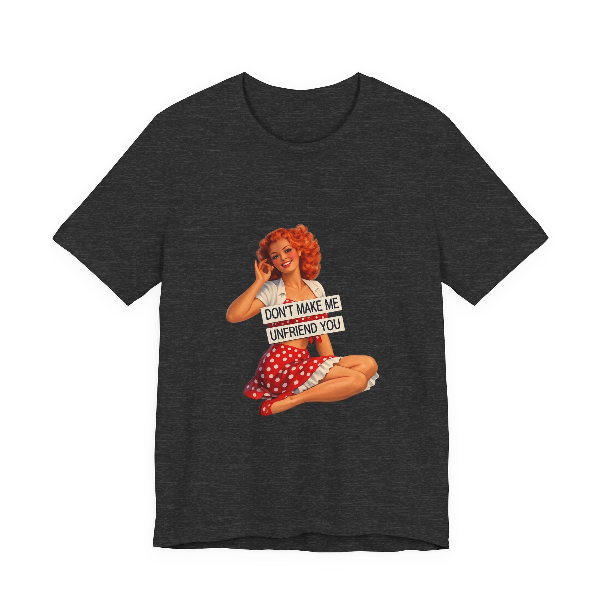 Pinup Graphic Tee — "Don't Make Me Unfriend You" Vintage Retro Shirt