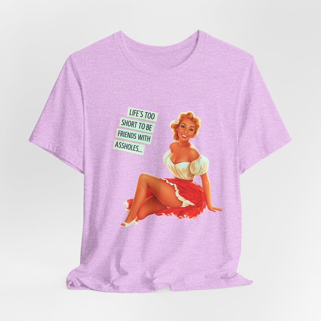 Pinup Tee — "Life's Too Short to Be Friends with Assholes" Graphic T‑Shirt