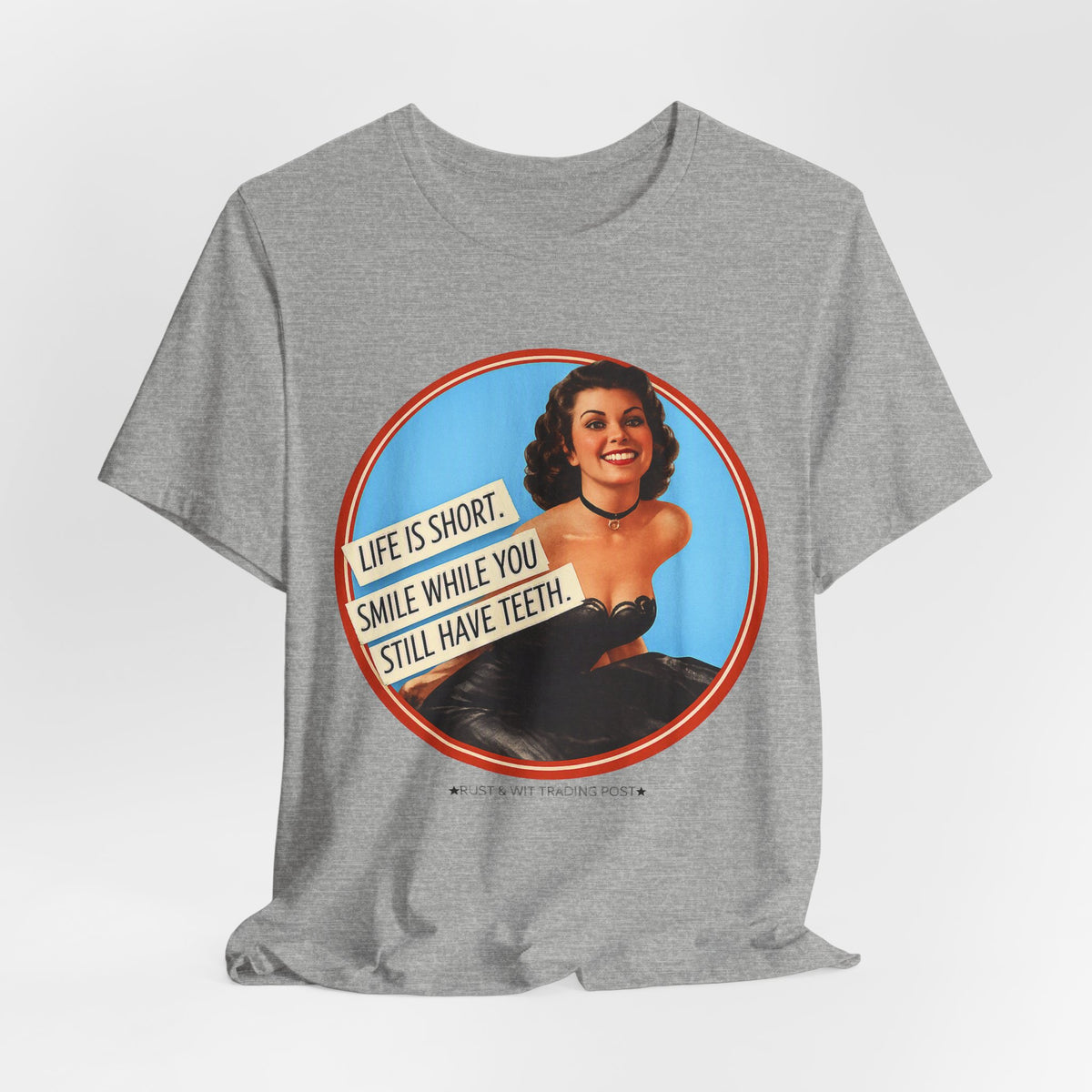 Life Is Short, Smile While You Still Have Teeth — Sarcastic Retro Pinup Unisex Tee