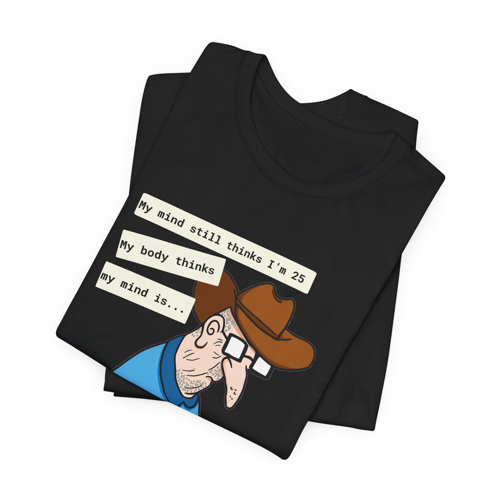 T-Shirt — Funny 'My Mind Still Thinks I'm 25, My Body Thinks My Mind Is an Idiot' Cartoon Tee