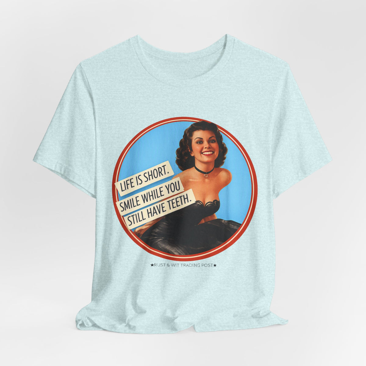 Life Is Short, Smile While You Still Have Teeth — Sarcastic Retro Pinup Unisex Tee